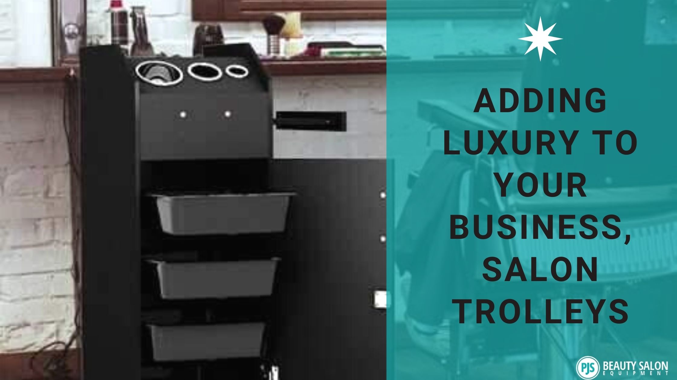 Adding Luxury To Your Business, Salon Trolleys