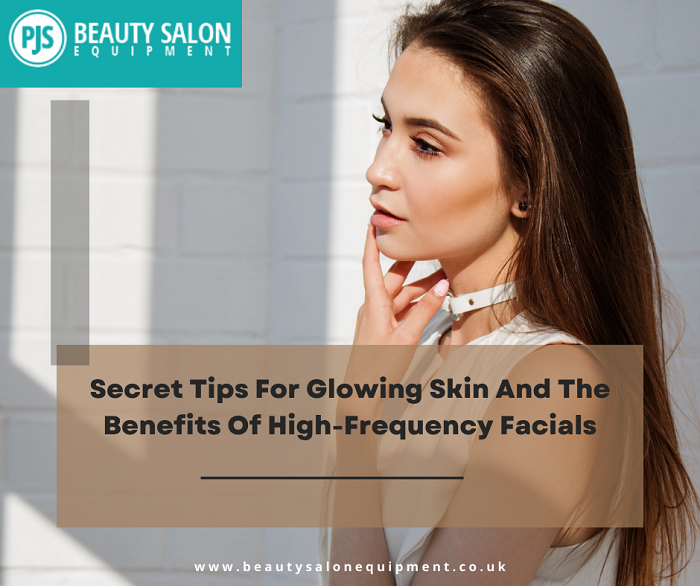 Secret Tips For Glowing Skin And The Benefits Of High-Frequency Facials