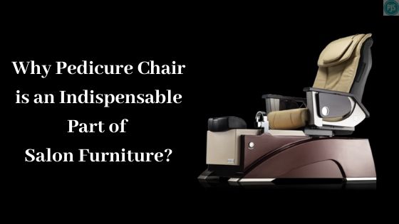 Pedicure Chair is an Indispensable Part of Salon Furniture.